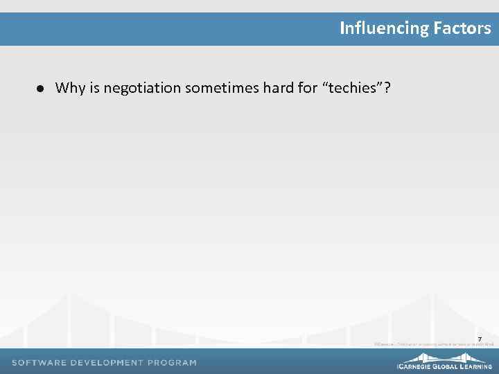 Influencing Factors l Why is negotiation sometimes hard for “techies”? 7 