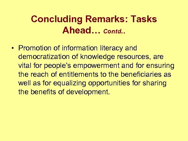 Concluding Remarks: Tasks Ahead… Contd. . • Promotion of information literacy and democratization of