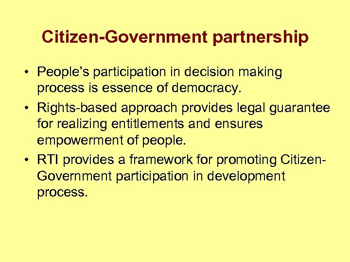 Citizen-Government partnership • People’s participation in decision making process is essence of democracy. •