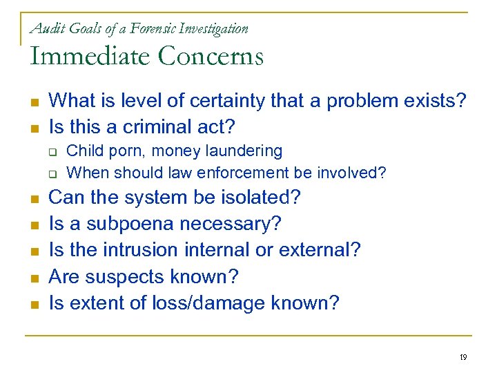 Audit Goals of a Forensic Investigation Immediate Concerns n n What is level of