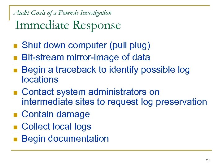 Audit Goals of a Forensic Investigation Immediate Response n n n n Shut down