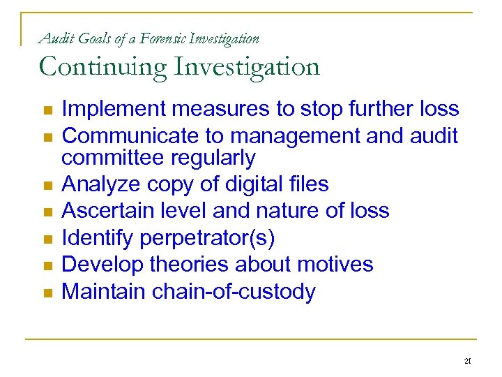 Audit Goals of a Forensic Investigation Continuing Investigation n n n Implement measures to