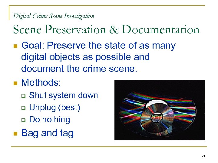 Digital Crime Scene Investigation Scene Preservation & Documentation n n Goal: Preserve the state