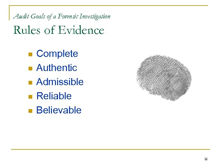 Audit Goals of a Forensic Investigation Rules of Evidence n n n Complete Authentic