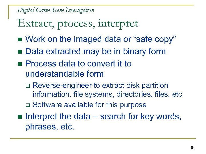 Digital Crime Scene Investigation Extract, process, interpret n n n Work on the imaged