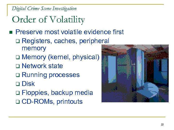 Digital Crime Scene Investigation Order of Volatility n Preserve most volatile evidence first q