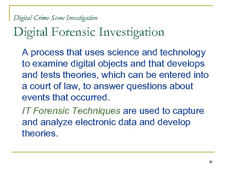 Digital Crime Scene Investigation Digital Forensic Investigation A process that uses science and technology