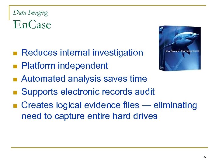 Data Imaging En. Case n n n Reduces internal investigation costs Platform independent Automated