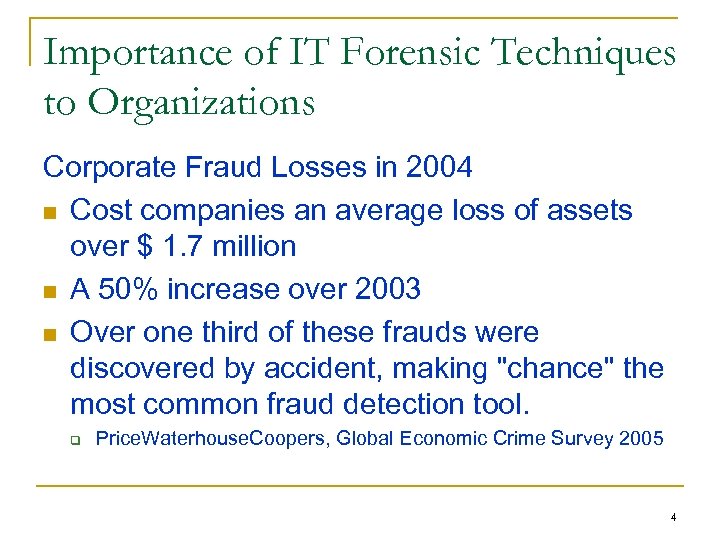 Importance of IT Forensic Techniques to Organizations Corporate Fraud Losses in 2004 n Cost