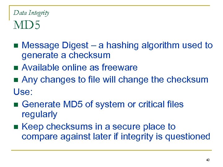 Data Integrity MD 5 Message Digest – a hashing algorithm used to generate a