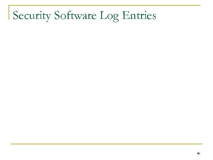 Security Software Log Entries 46 