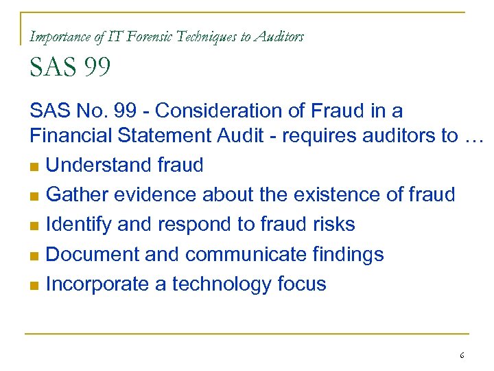 Importance of IT Forensic Techniques to Auditors SAS 99 SAS No. 99 - Consideration