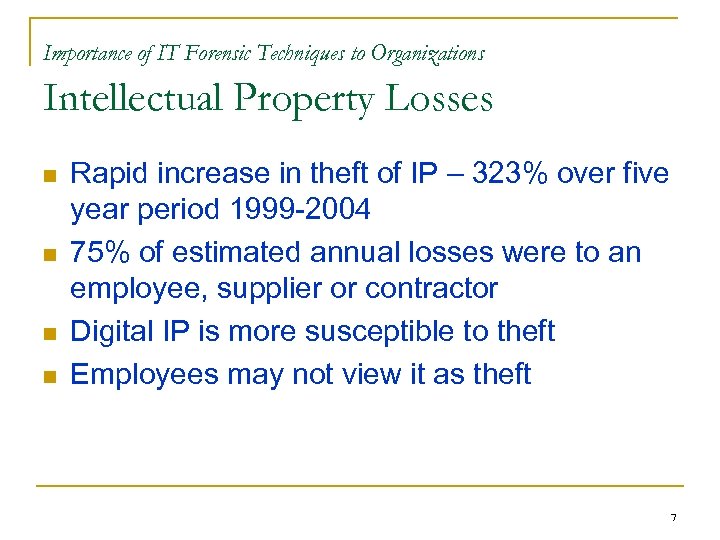 Importance of IT Forensic Techniques to Organizations Intellectual Property Losses n n Rapid increase