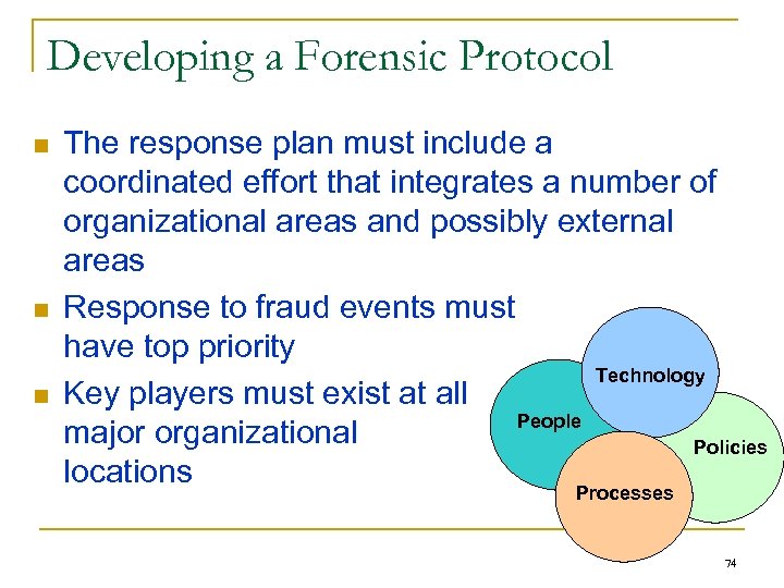 Developing a Forensic Protocol n n n The response plan must include a coordinated