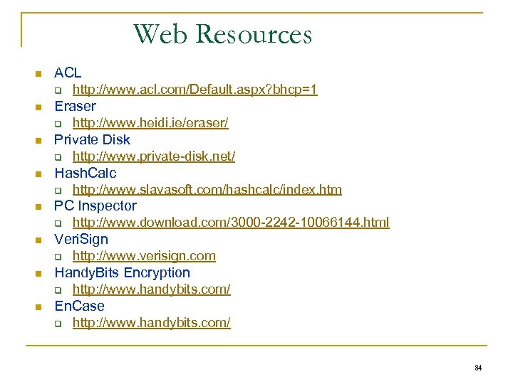 Web Resources n ACL q n Eraser q n http: //www. verisign. com Handy.