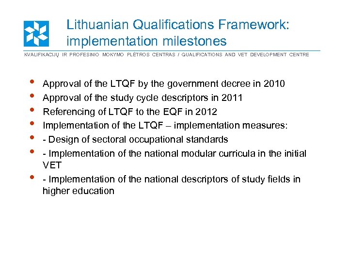 Lithuanian Qualifications Framework: implementation milestones KVALIFIKACIJŲ IR PROFESINIO MOKYMO PLĖTROS CENTRAS / QUALIFICATIONS AND