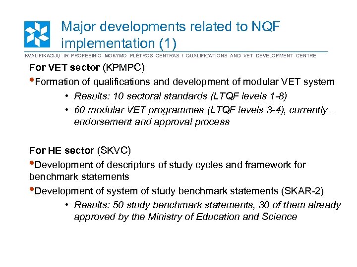 Major developments related to NQF implementation (1) KVALIFIKACIJŲ IR PROFESINIO MOKYMO PLĖTROS CENTRAS /