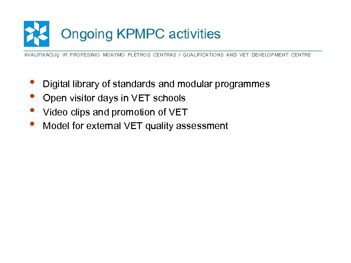 Ongoing KPMPC activities KVALIFIKACIJŲ IR PROFESINIO MOKYMO PLĖTROS CENTRAS / QUALIFICATIONS AND VET DEVELOPMENT