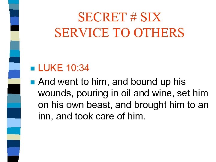 SECRET # SIX SERVICE TO OTHERS n n LUKE 10: 34 And went to