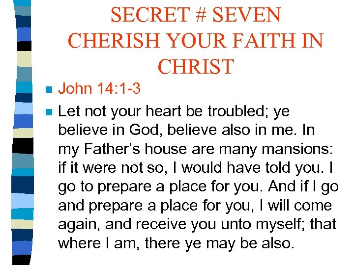 SECRET # SEVEN CHERISH YOUR FAITH IN CHRIST n n John 14: 1 -3