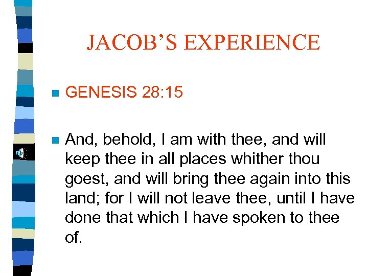 JACOB’S EXPERIENCE n GENESIS 28: 15 n And, behold, I am with thee, and