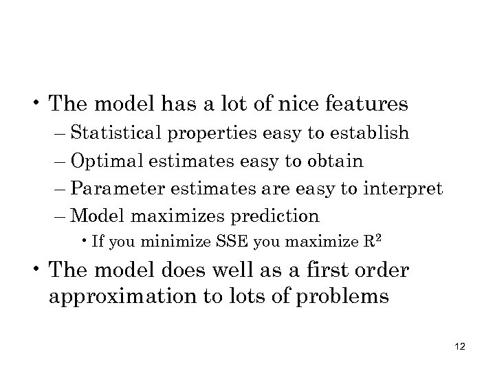  • The model has a lot of nice features – Statistical properties easy
