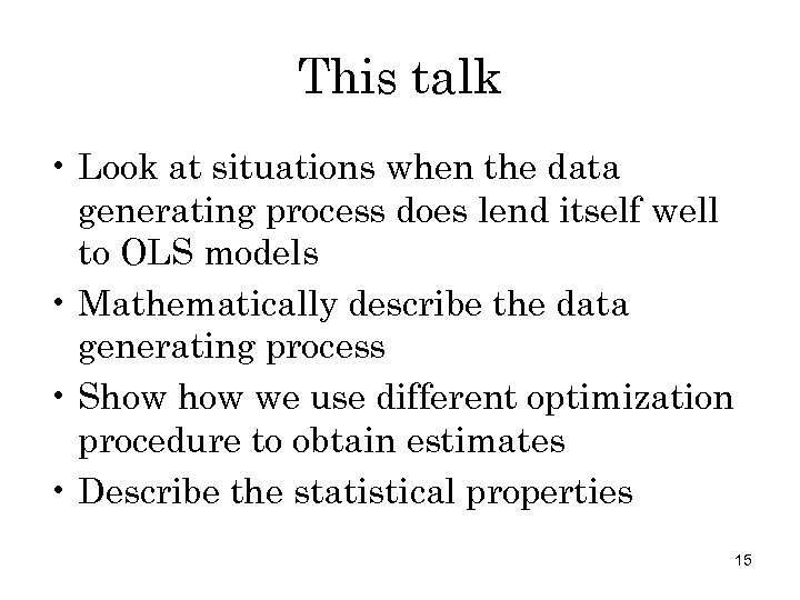 This talk • Look at situations when the data generating process does lend itself