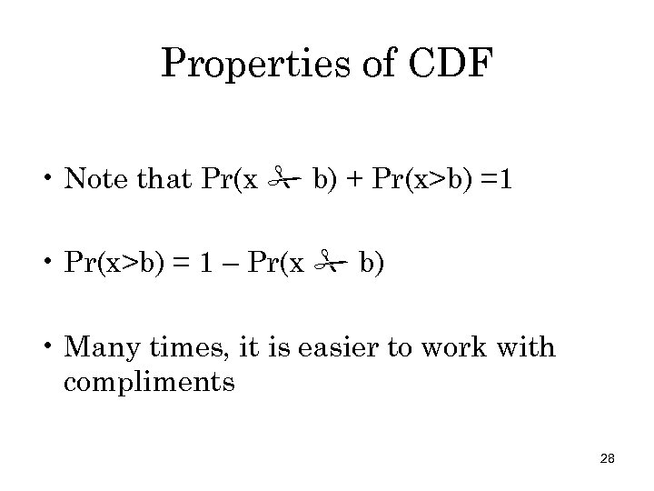 Properties of CDF • Note that Pr(x b) + Pr(x>b) =1 • Pr(x>b) =