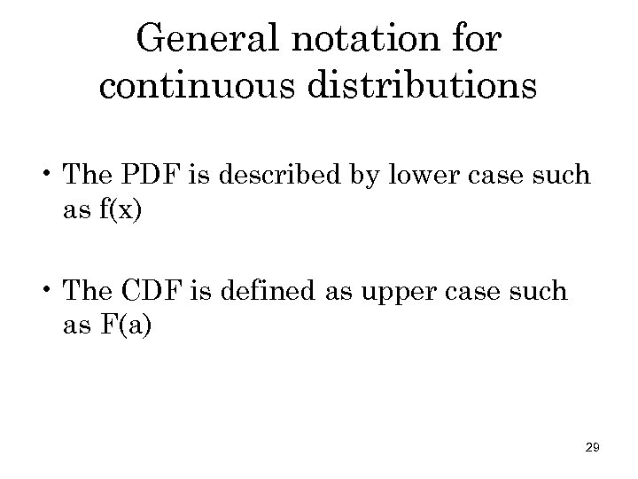 General notation for continuous distributions • The PDF is described by lower case such