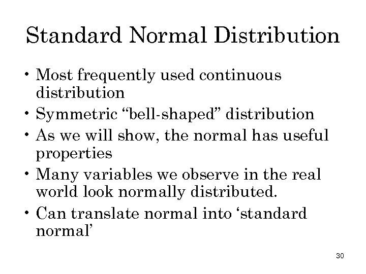 Standard Normal Distribution • Most frequently used continuous distribution • Symmetric “bell-shaped” distribution •