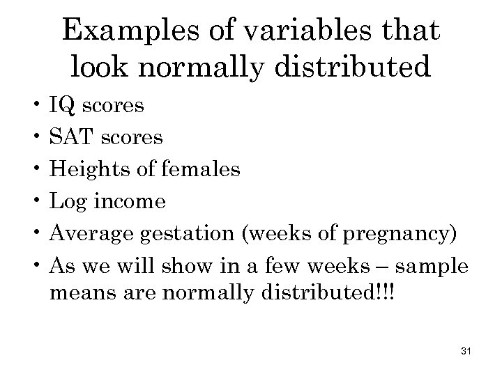 Examples of variables that look normally distributed • IQ scores • SAT scores •