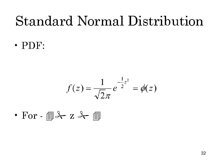 Standard Normal Distribution • PDF: • For - z 32 