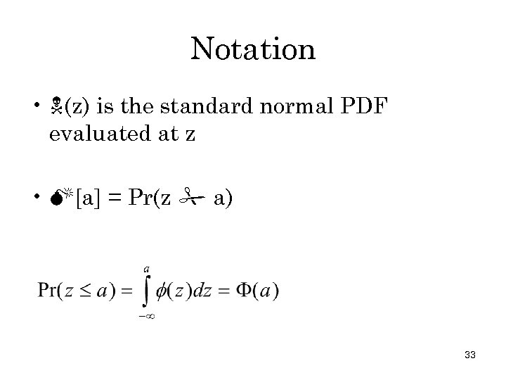 Notation • (z) is the standard normal PDF evaluated at z • [a] =