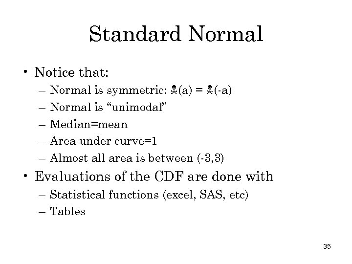 Standard Normal • Notice that: – – – Normal is symmetric: (a) = (-a)