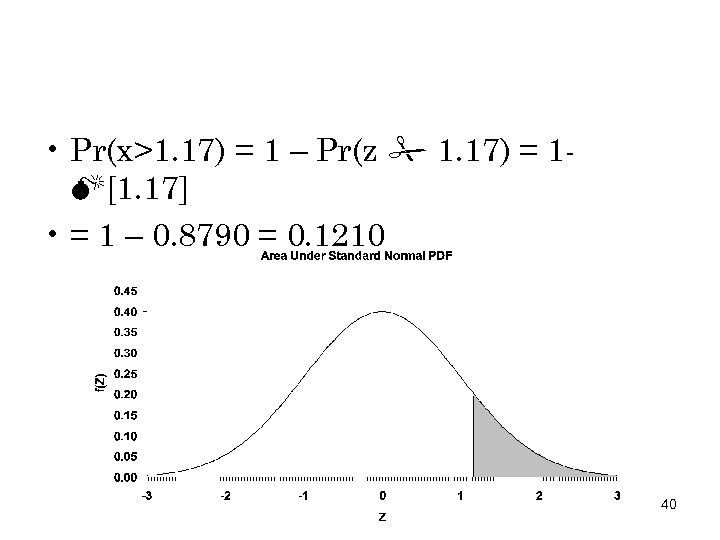  • Pr(x>1. 17) = 1 – Pr(z 1. 17) = 1 [1. 17]
