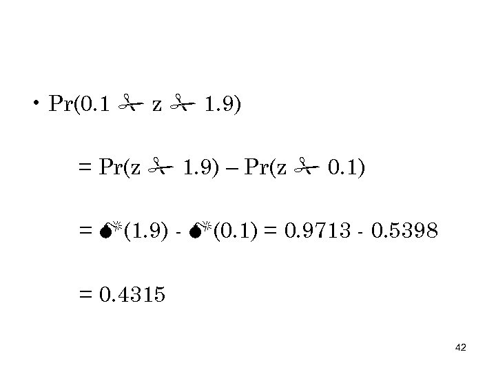  • Pr(0. 1 z 1. 9) = Pr(z 1. 9) – Pr(z 0.