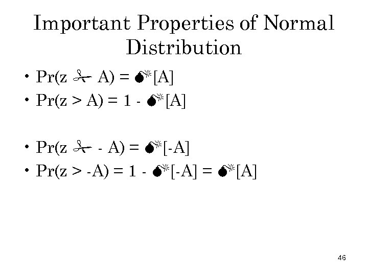 Important Properties of Normal Distribution • Pr(z A) = [A] • Pr(z > A)