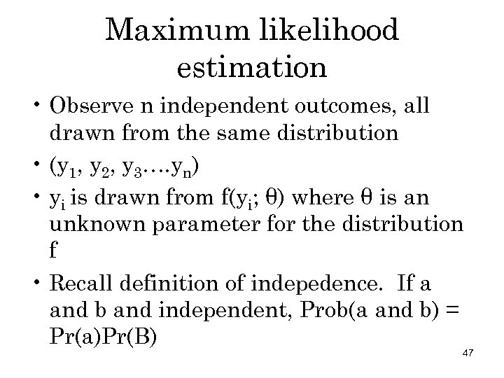 Maximum likelihood estimation • Observe n independent outcomes, all drawn from the same distribution