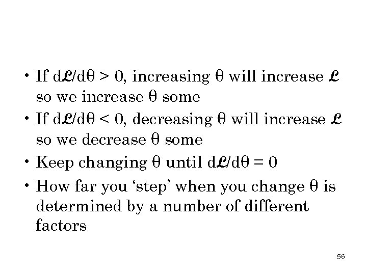  • If d. L/dθ > 0, increasing θ will increase L so we