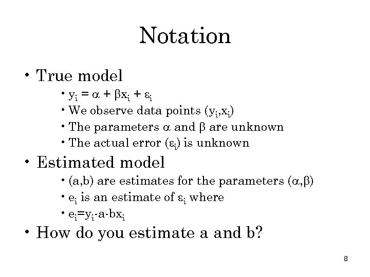 Notation • True model • yi = + xi + i • We observe