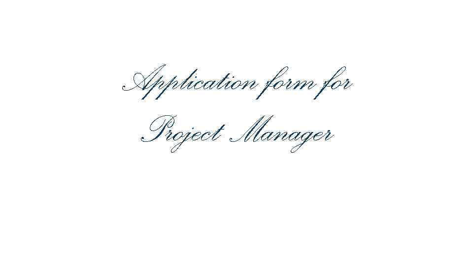 Application form for Project Manager 