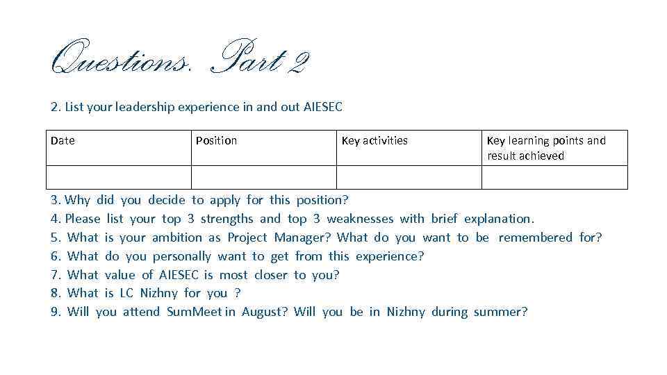 Questions. Part 2 2. List your leadership experience in and out AIESEC Date Position