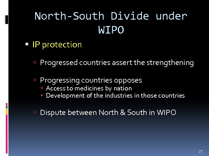 North-South Divide under WIPO IP protection Progressed countries assert the strengthening Progressing countries opposes