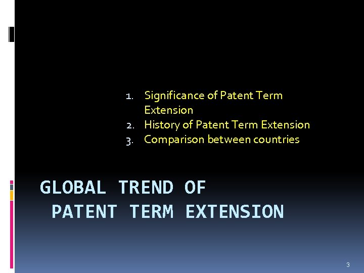 1. Significance of Patent Term Extension 2. History of Patent Term Extension 3. Comparison