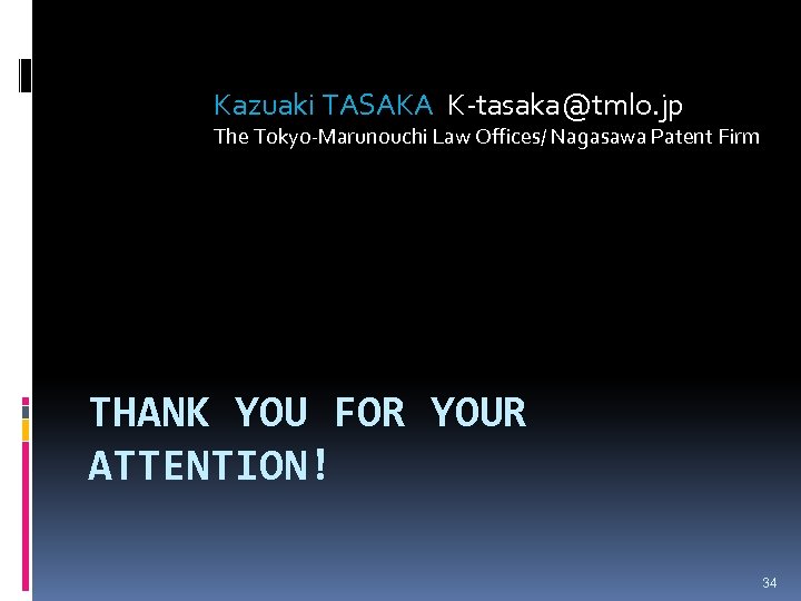 Kazuaki TASAKA K-tasaka@tmlo. jp The Tokyo-Marunouchi Law Offices/ Nagasawa Patent Firm THANK YOU FOR