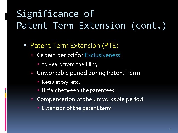 Significance of Patent Term Extension (cont. ) Patent Term Extension (PTE) Certain period for