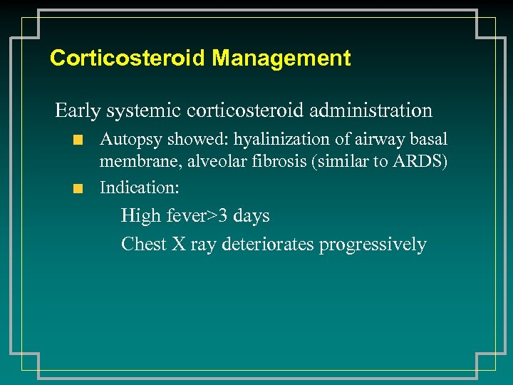 Corticosteroid Management Early systemic corticosteroid administration Autopsy showed: hyalinization of airway basal membrane, alveolar