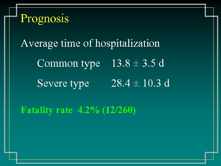 Prognosis Average time of hospitalization Common type 13. 8 ± 3. 5 d Severe