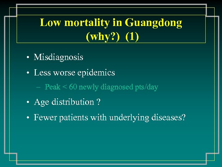 Low mortality in Guangdong (why? ) (1) • Misdiagnosis • Less worse epidemics –