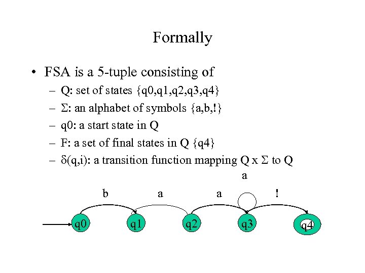 Formally • FSA is a 5 -tuple consisting of – – – Q: set